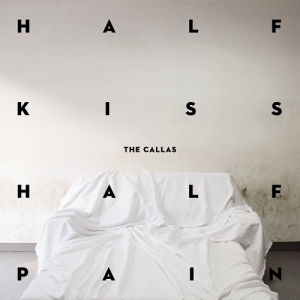 The Callas &quot;Half Kiss Half Pain&quot; κυκλοφορεί στις 29 Ιανουαρίου