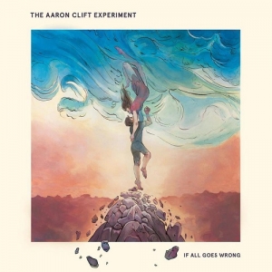 The Aaron Clift Experiment – If All Goes Wrong (Aaron Clift Productions, 2018)